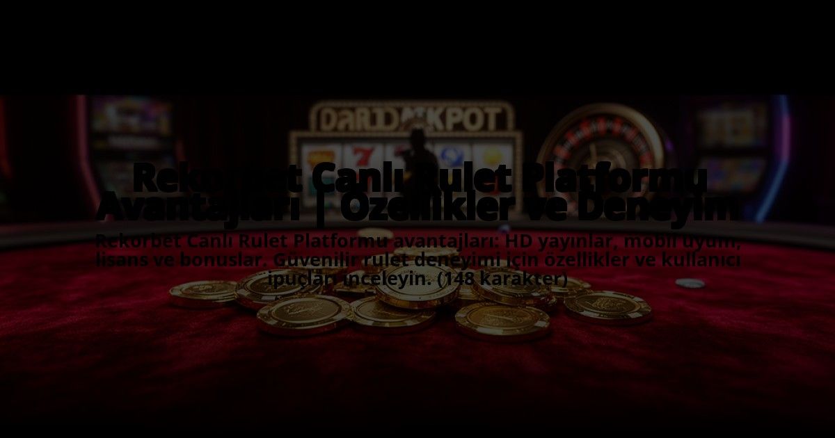 Rekorbet-Canli-Rulet-Platformu-Avantajlari-Ozellikler-ve-Deneyim-overlay-1769866110.jpg