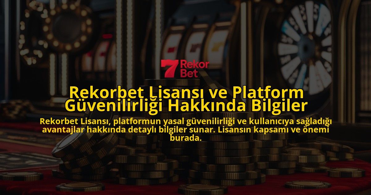 Rekorbet-Lisans-ve-Platform-Gvenilirlii-Hakknda-Bilgiler-overlay-1768128904.jpg