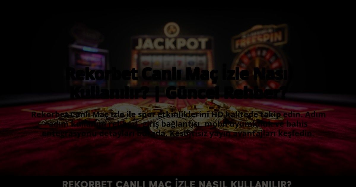 Rekorbet-Canli-Mac-Izle-Nasil-Kullanilir-Guncel-Rehber-overlay-1773609090.jpg