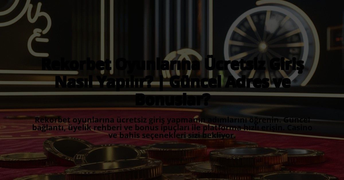 Rekorbet-Oyunlarina-Ucretsiz-Giris-Nasil-Yapilir-Guncel-Adres-ve-Bonuslar-overlay-1772893873.jpg