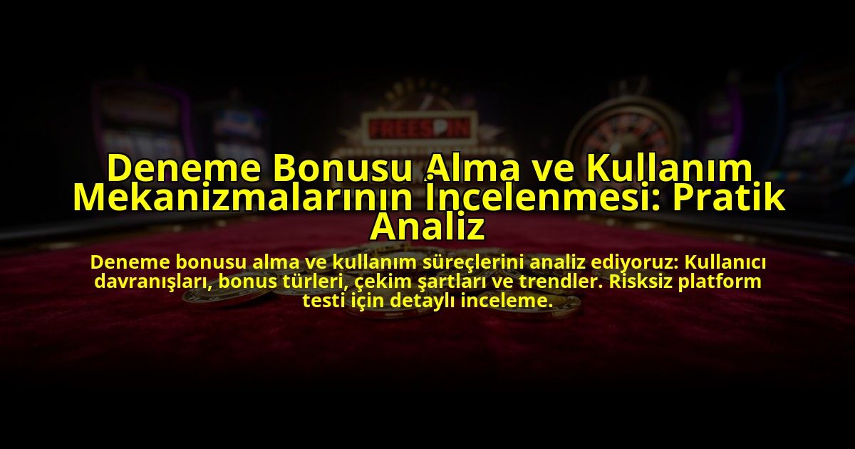 Deneme-Bonusu-Alma-ve-Kullanim-Mekanizmalarinin-Incelenmesi-Pratik-Analiz-overlay-1776632448.jpg